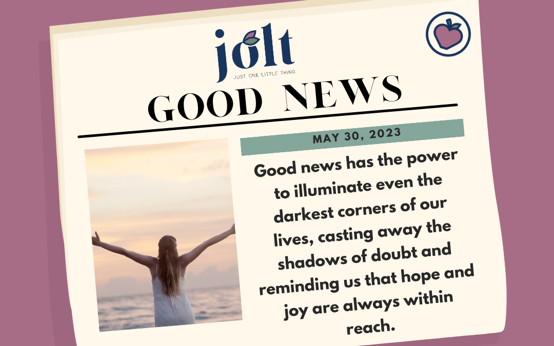 This Weeks Good News – May 30, 2023