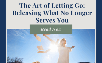 The Art of Letting Go: Releasing What No Longer Serves You