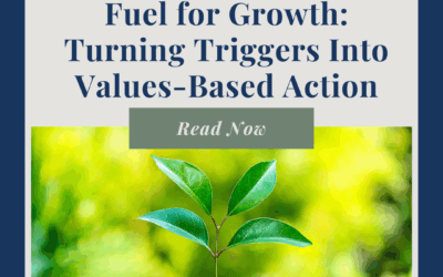 Fuel for Growth: Turning Triggers Into Values-Based Action