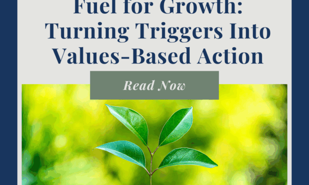 Fuel for Growth: Turning Triggers Into Values-Based Action